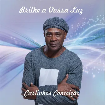 Brilhe a Vossa Luz by Carlinhos Conceição