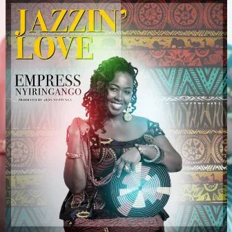 Jazzin’ Love by Empress Nyiringango