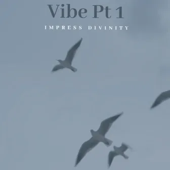 Vibe, Pt. 1 by Impress Divinity