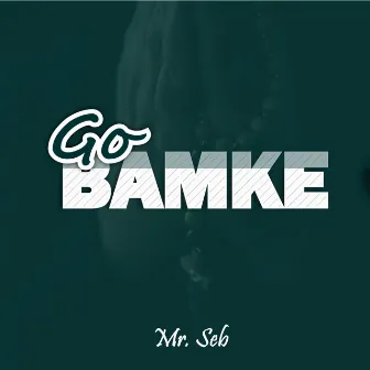 Go Bamke by Mr. Seb