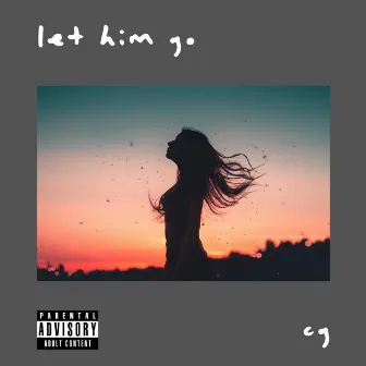 Let Him Go by Cg