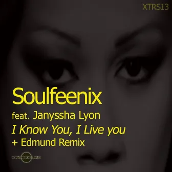 I Know You, I Live You by Soulfeenix feat. Janyssha Lyon