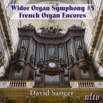 Widor: Organ Symphony No. 5, French Organ Encores by David Sanger