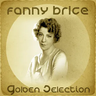 Golden Selection (Remastered) by Fanny Brice