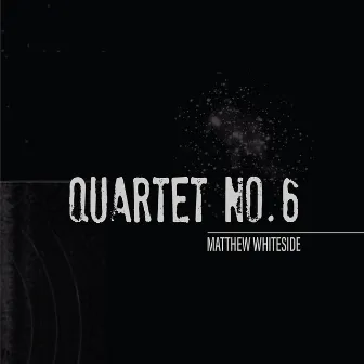 Quartet No. 6 by Matthew Whiteside