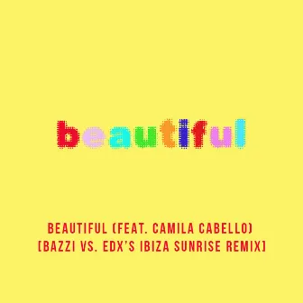 Beautiful (feat. Camila Cabello) [Bazzi vs. EDX's Ibiza Sunrise Remix] by EDX