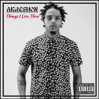 Things I Live Thru by Akreshon