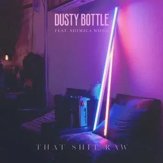 That Shit Raw by Dusty Bottle