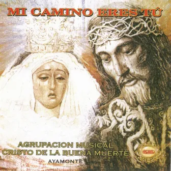 Mi Camino Eres Tu by Agrupación Musical Cristo de la Buena Muerte