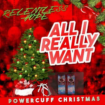 ALL I REALLY WANT(POWERCUFF CHRISTMAS) by RELENTLESS HOPE