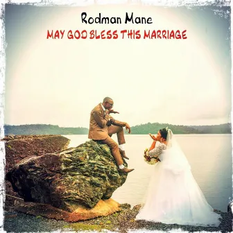 May God Bless This Marriage by Rodman Mane