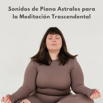 Sonidos De Piano Astrales Para La Meditación Trascendental by Hora feliz de jazz