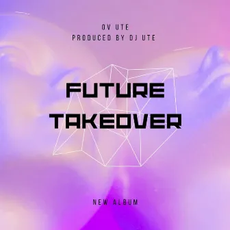 FUTURE TAKEOVER by OV UTE