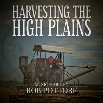 Harvesting the High Plains by Rob Pottorf