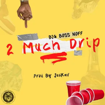 2 Much Drip by Big Boss Noff