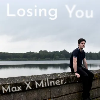 Losing You by Max X Milner