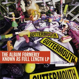 The Album Formerly Known As Full Length LP by Guttermouth