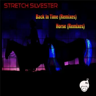 Back In Time (Remixes) / Horse (Remixes) by Stretch Silvester