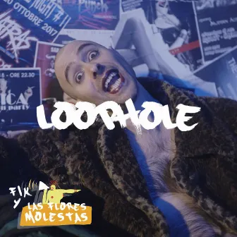 Loophole by Fik y las Flores Molestas