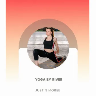 Yoga By River by Justin Moree