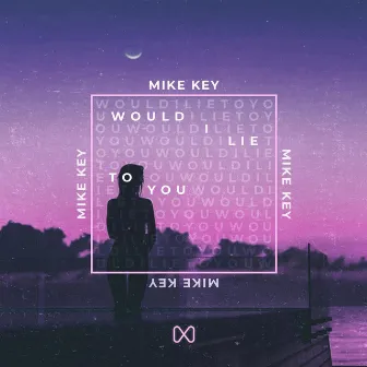 Would I Lie To You by Mike Key