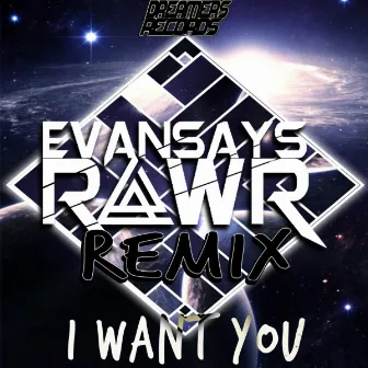 I Want You (EvanSaysRawr Remix) by Evansaysrawr