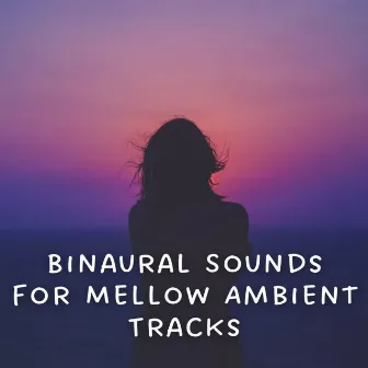 Binaural Sounds for Mellow Ambient Tracks by Sanctuary Of Relax