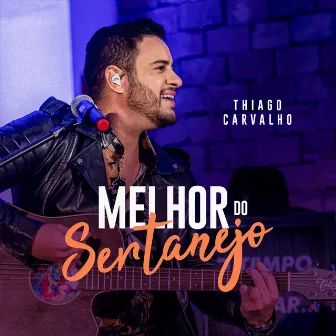 Melhor do Sertanejo (Ao Vivo em Casa) by Thiago Carvalho