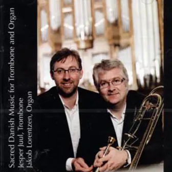 Jesper Juul & Jakob Lorentzen - Sacred Danish Music For Tromebone And Organ by Jakob Lorentzen