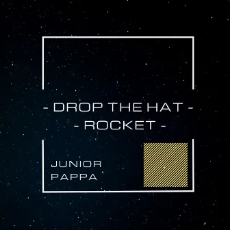 Drop The Hat - Rocket by Junior Pappa