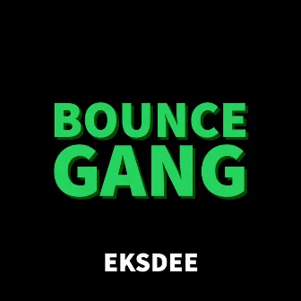 BOUNCE GANG by EKSDEE