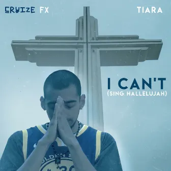 I Can't (Sing Hallelujah) (feat. Tiara) by Cruize FX