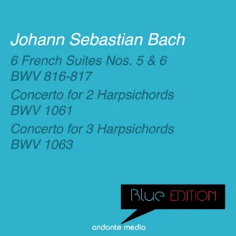 Blue Edition - Bach: 6 French Suites Nos. 5, 6 & Concertos for 2 and 3 Harpsichords by Nicole Hostettler