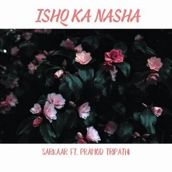 Ishq Ka Nasha (Original) by Sarkaar