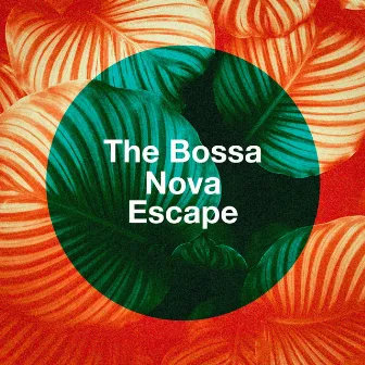 The Bossa Nova Escape by Bossa Nova Lounge Club