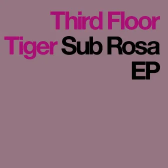 Sub Rosa EP by Third Floor Tiger