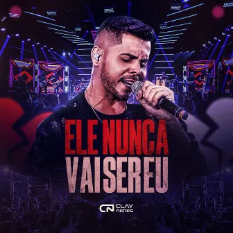 Ele Nunca Vai Ser Eu (Ao Vivo) by Clay Neres