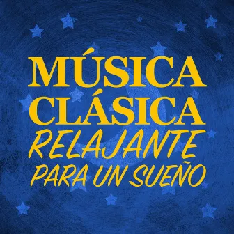 Música Clásica Relajante para un Sueño. by Relajacion Del Mar