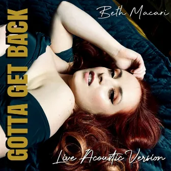 Gotta Get Back (Live Acoustic Version) by Beth Macari