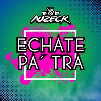 Echate Pa Tra by DJ Auzeck