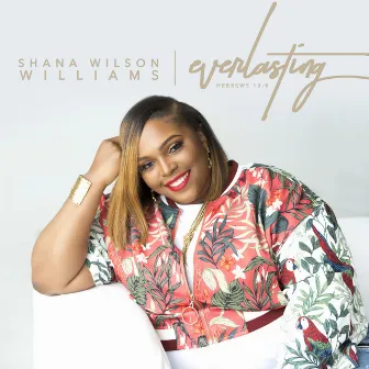 Everlasting by Shana Wilson-Williams