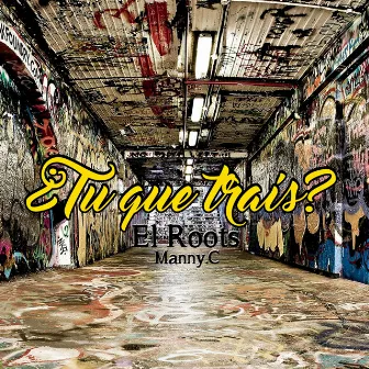 ¿Tu que traís? by El Roots