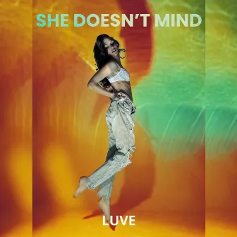 She Doesn't Mind by LUVE