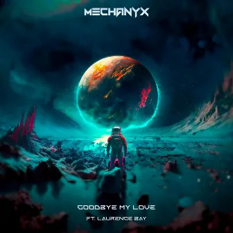 Goodbye My Love by MECHANYX