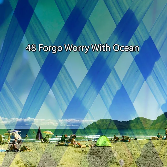 48 Forgo Worry With Ocean