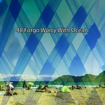 48 Forgo Worry With Ocean by Ocean Waves