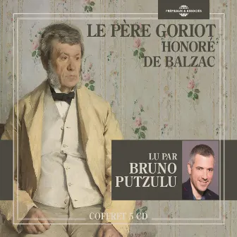 Honoré de Balzac : Le père Goriot (Lu par Bruno Putzulu) by Bruno Putzulu