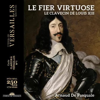 Le fier virtuose. Le clavecin de Louis XIII by Arnaud De Pasquale