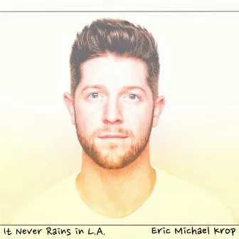 It Never Rains in L.A. by Eric Michael Krop