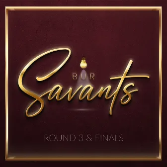 BUR Savants - Round 3 & Finale by BUR Savants